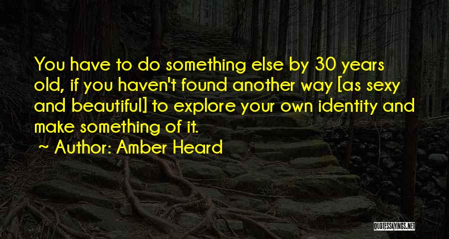 Have Your Own Identity Quotes By Amber Heard