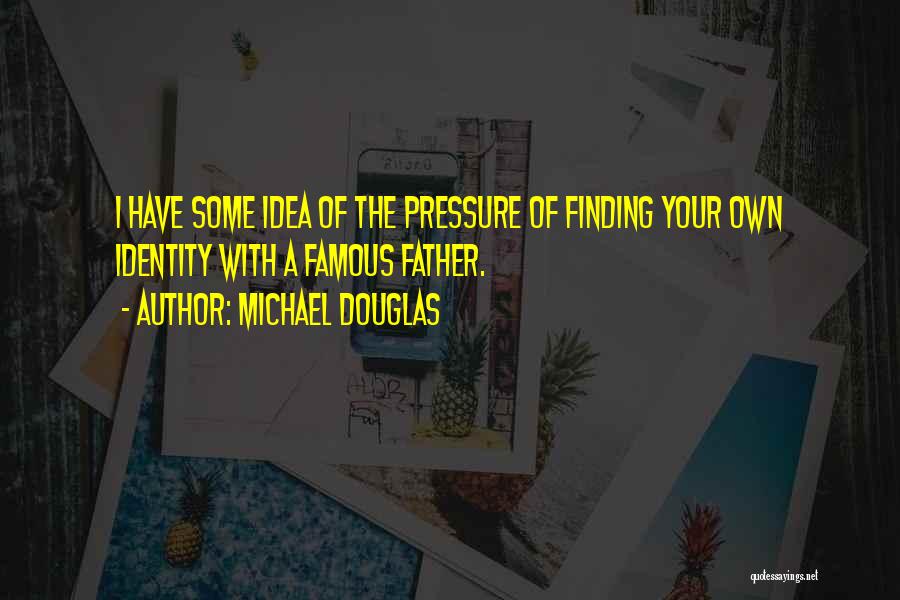 Have Your Own Identity Quotes By Michael Douglas