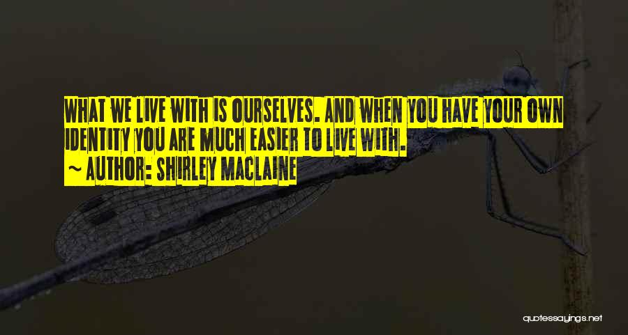 Have Your Own Identity Quotes By Shirley Maclaine