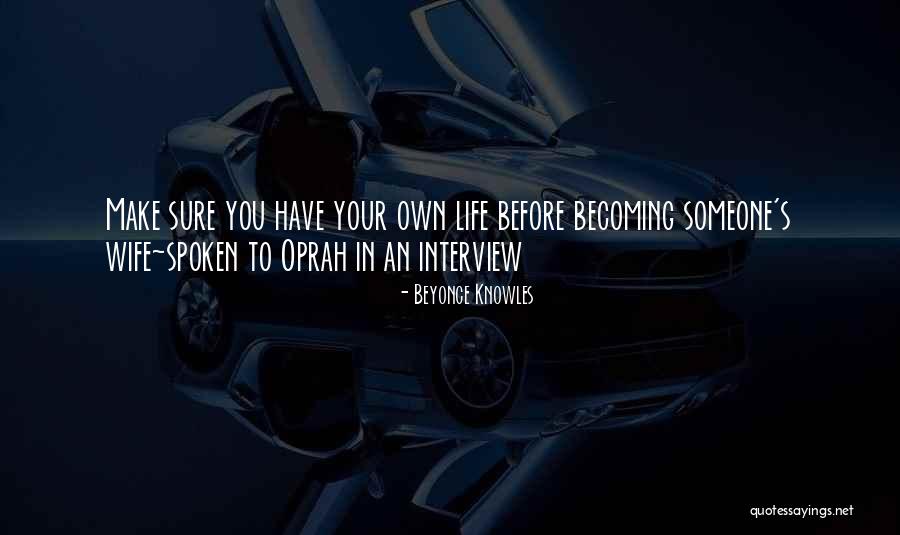 Have Your Own Life Quotes By Beyonce Knowles Have Your Own Life Quotes By Beyonce Knowles