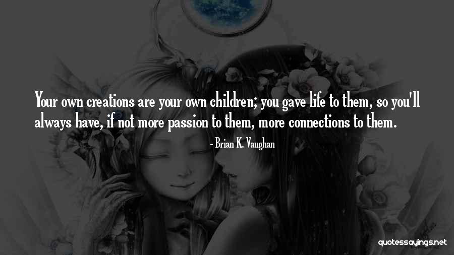 Have Your Own Life Quotes By Brian K. Vaughan Have Your Own Life Quotes By Brian K. Vaughan