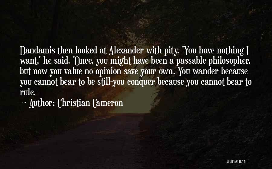 Have Your Own Opinion Quotes By Christian Cameron