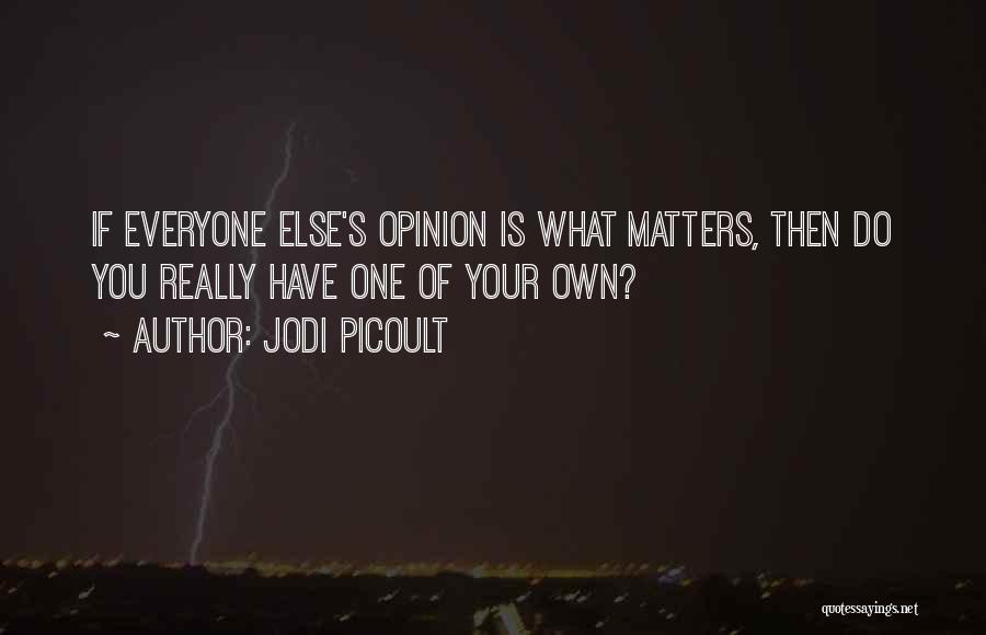 Have Your Own Opinion Quotes By Jodi Picoult