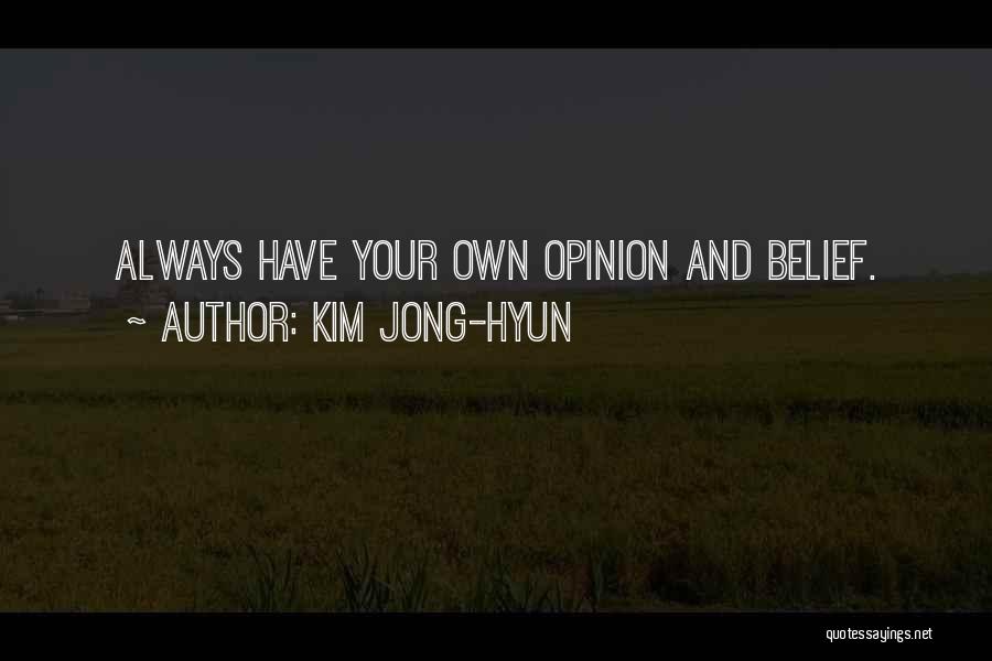 Have Your Own Opinion Quotes By Kim Jong-hyun
