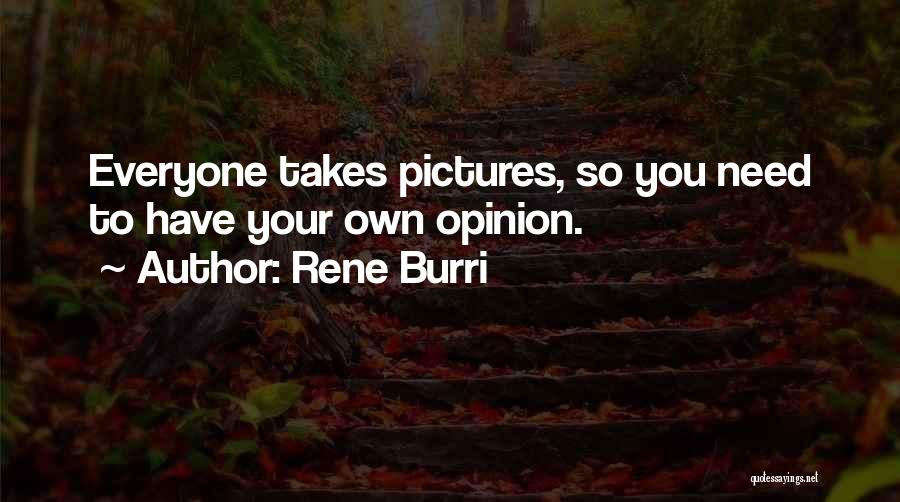 Have Your Own Opinion Quotes By Rene Burri