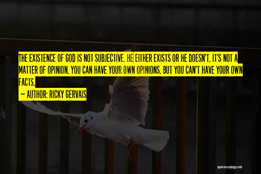 Have Your Own Opinion Quotes By Ricky Gervais
