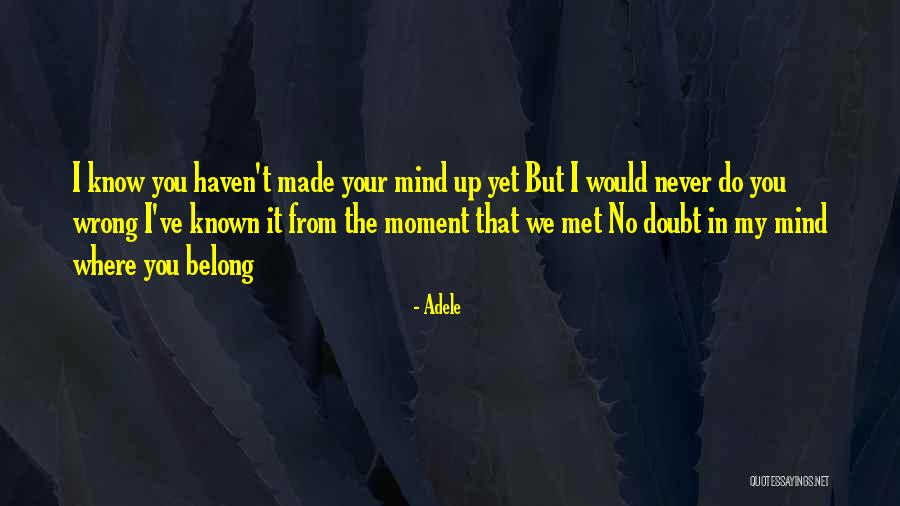 Haven't Met You Yet Quotes By Adele Haven't Met You Yet Quotes By Adele