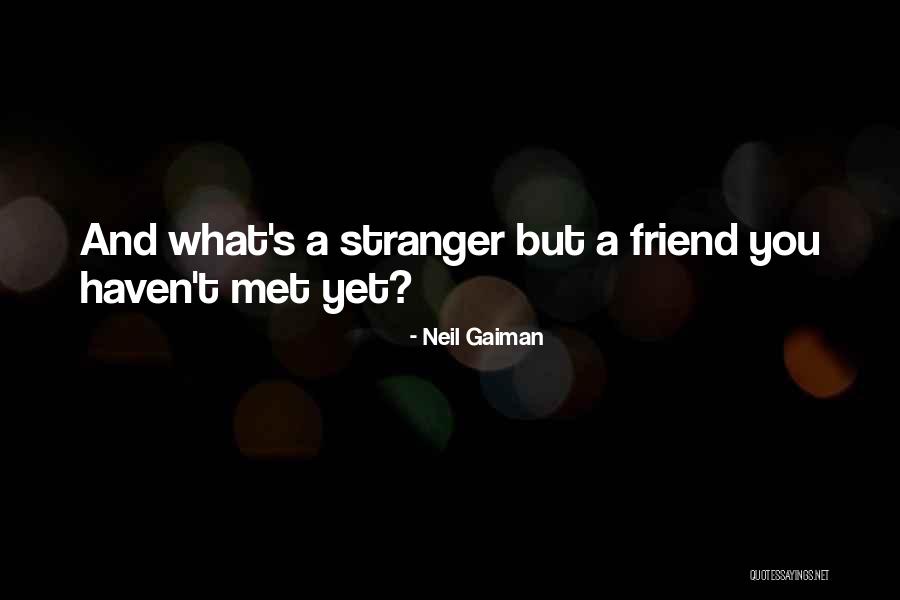 Haven't Met You Yet Quotes By Neil Gaiman