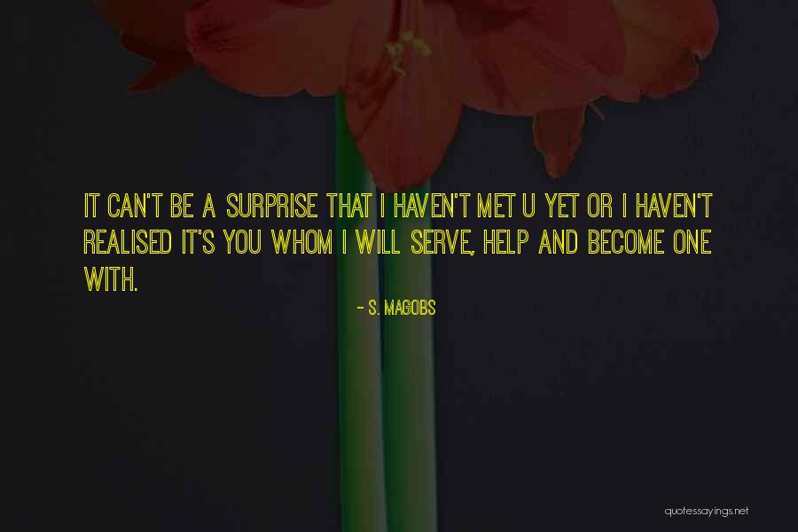Haven't Met You Yet Quotes By S. Magobs Haven't Met You Yet Quotes By S. Magobs