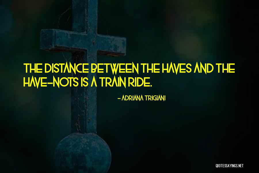Haves Haves Not Quotes By Adriana Trigiani Haves Haves Not Quotes By Adriana Trigiani