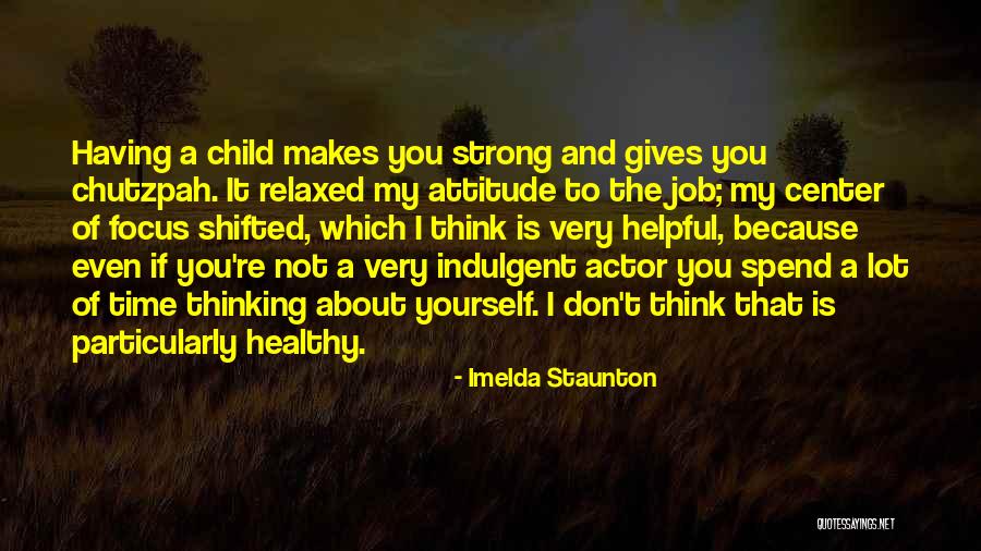 Having A Attitude Quotes By Imelda Staunton Having A Attitude Quotes By Imelda Staunton