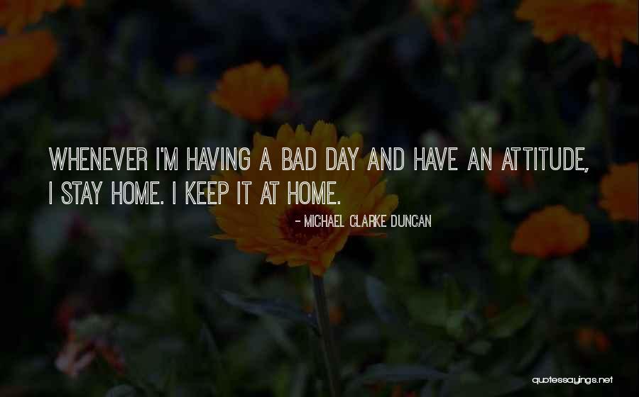 Having A Attitude Quotes By Michael Clarke Duncan Having A Attitude Quotes By Michael Clarke Duncan