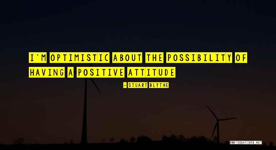 Having A Attitude Quotes By Stuart Blythe Having A Attitude Quotes By Stuart Blythe
