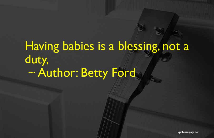 Having A Baby Quotes By Betty Ford