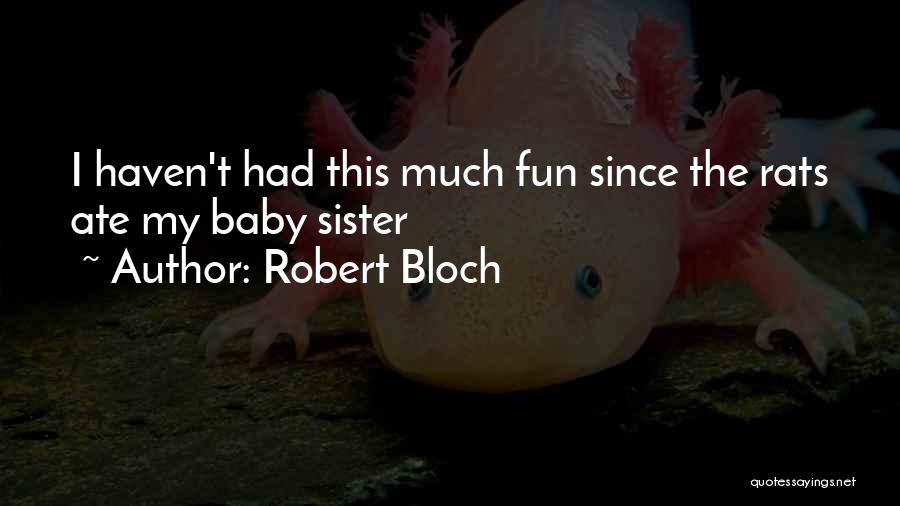 Having A Baby Sister Quotes By Robert Bloch