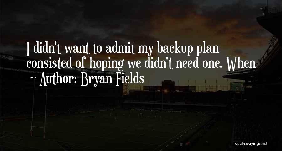 Having A Backup Plan Quotes By Bryan Fields