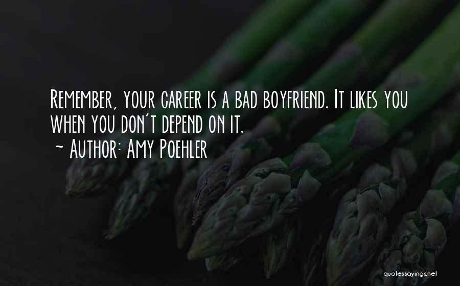 Having A Bad Boyfriend Quotes By Amy Poehler