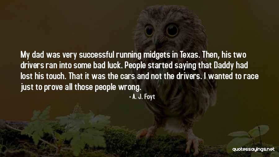 Having A Bad Dad Quotes By A. J. Foyt Having A Bad Dad Quotes By A. J. Foyt