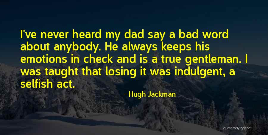 Having A Bad Dad Quotes By Hugh Jackman Having A Bad Dad Quotes By Hugh Jackman