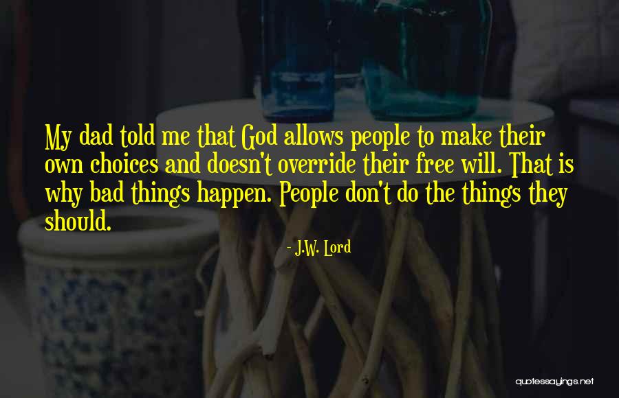 Having A Bad Dad Quotes By J.W. Lord Having A Bad Dad Quotes By J.W. Lord