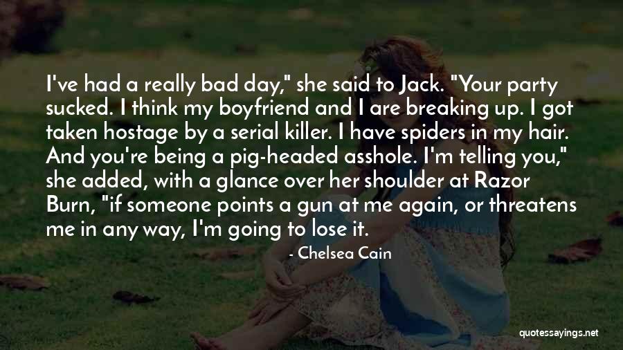 Having A Bad Day With Boyfriend Quotes By Chelsea Cain Having A Bad Day With Boyfriend Quotes By Chelsea Cain