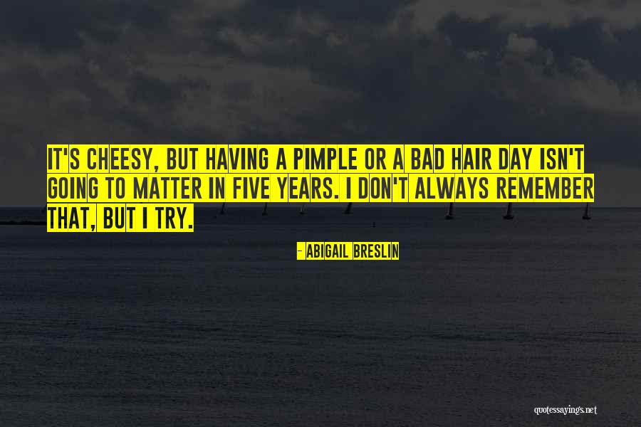 Having A Bad Hair Day Quotes By Abigail Breslin