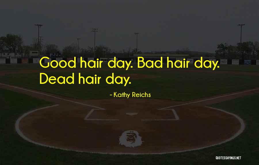 Having A Bad Hair Day Quotes By Kathy Reichs