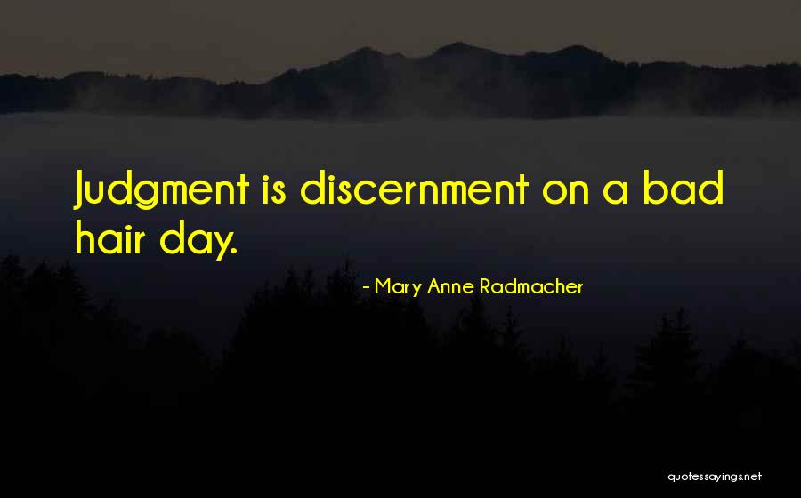 Having A Bad Hair Day Quotes By Mary Anne Radmacher