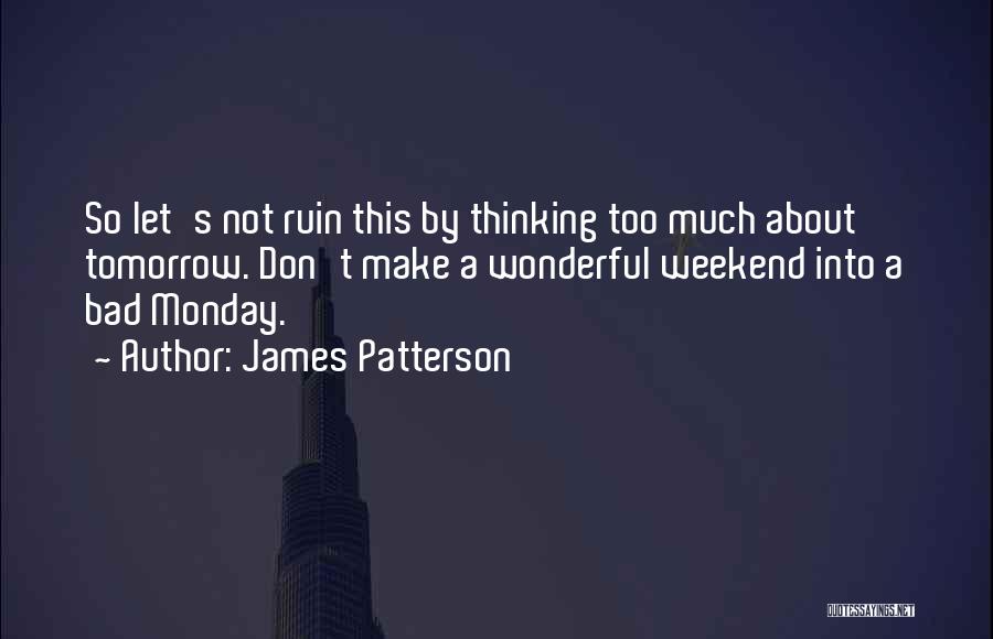 Having A Bad Weekend Quotes By James Patterson