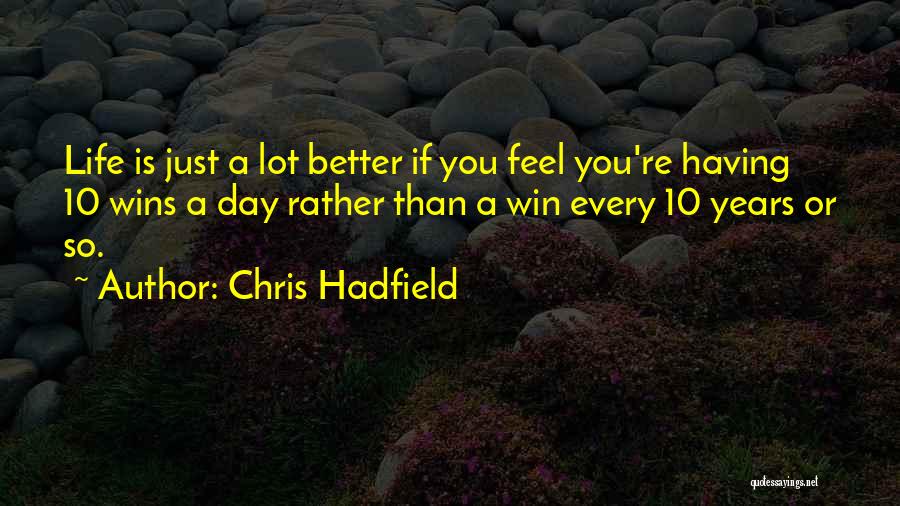 Having A Better Day Quotes By Chris Hadfield