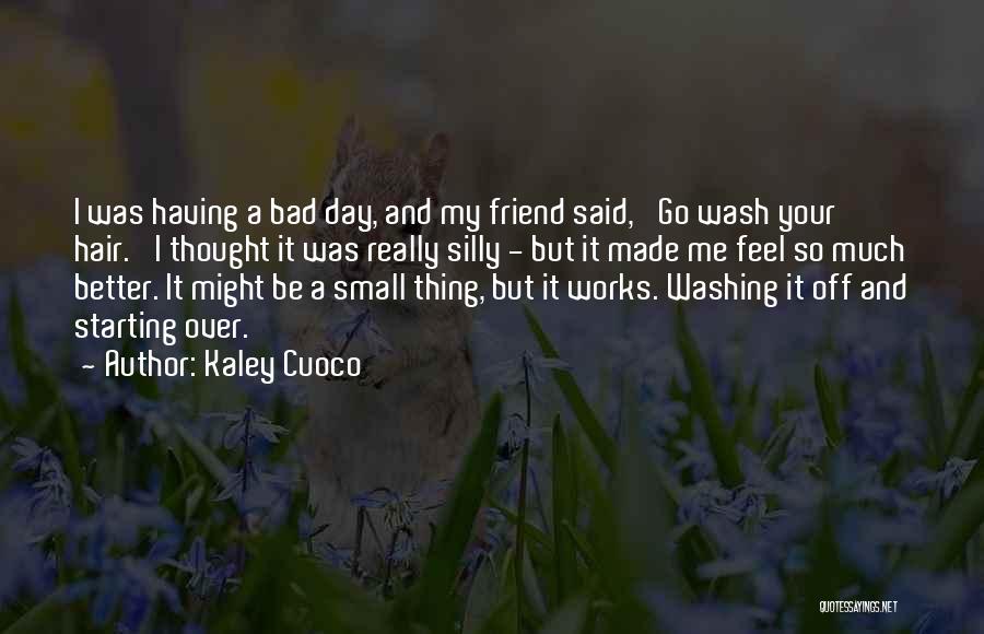 Having A Better Day Quotes By Kaley Cuoco