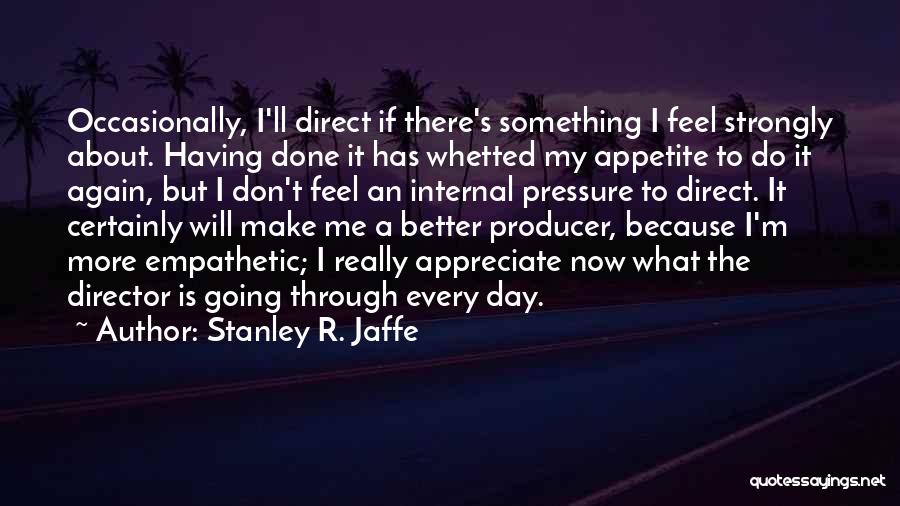 Having A Better Day Quotes By Stanley R. Jaffe