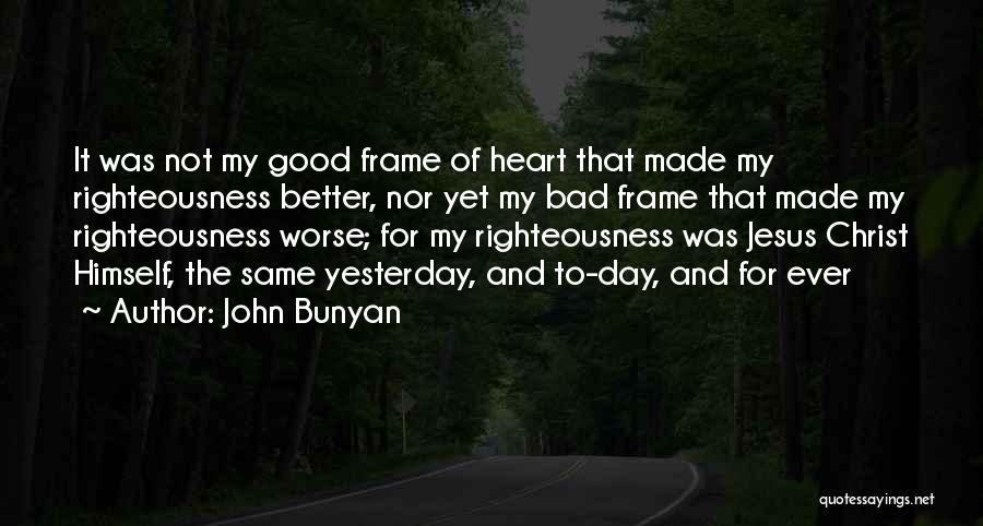 Having A Better Day Than Yesterday Quotes By John Bunyan