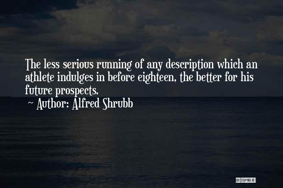 Having A Better Future Quotes By Alfred Shrubb