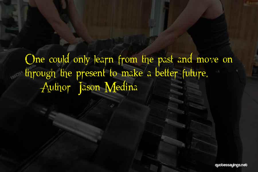 Having A Better Future Quotes By Jason Medina
