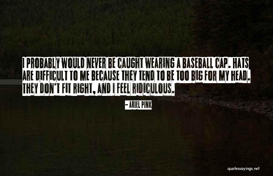 Having A Big Head Quotes By Ariel Pink Having A Big Head Quotes By Ariel Pink