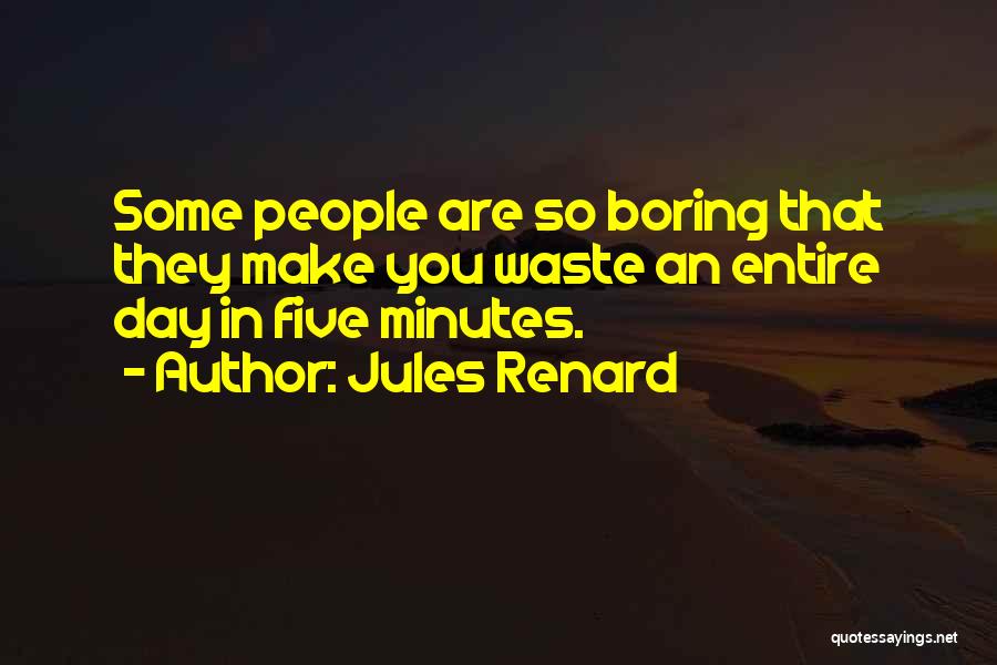 Having A Boring Day Quotes By Jules Renard