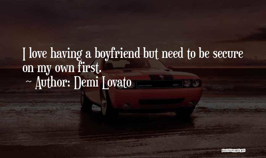 Having A Boyfriend Quotes By Demi Lovato