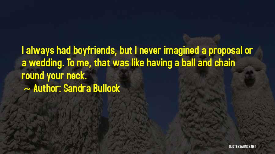Having A Boyfriend Quotes By Sandra Bullock