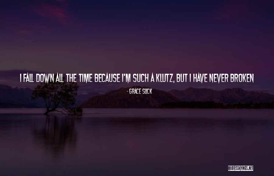 Having A Broken Bone Quotes By Grace Slick Having A Broken Bone Quotes By Grace Slick