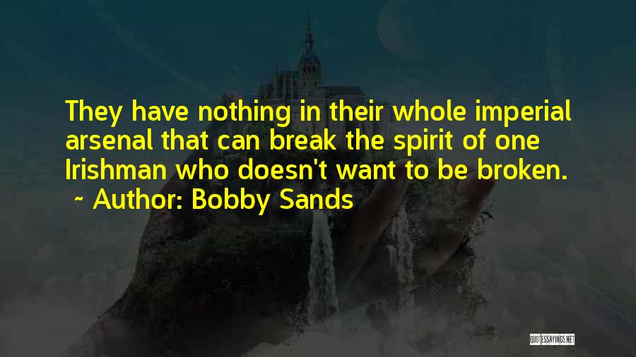 Having A Broken Spirit Quotes By Bobby Sands