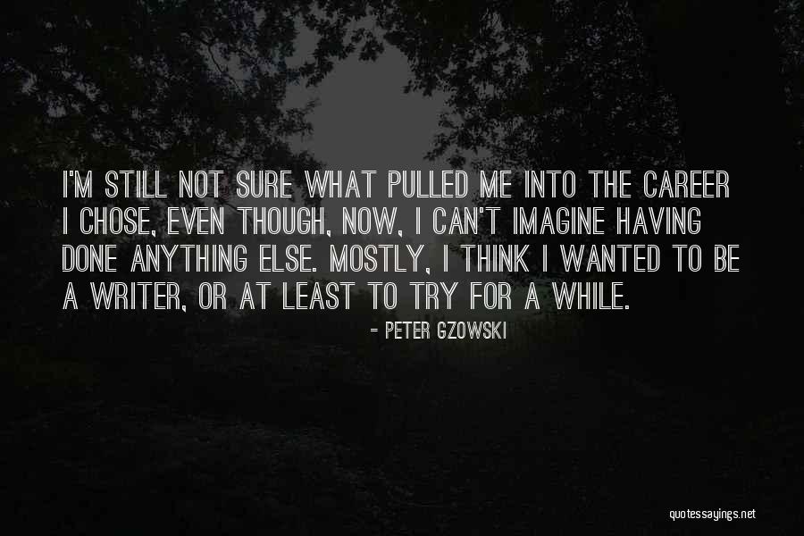 Having A Career Quotes By Peter Gzowski Having A Career Quotes By Peter Gzowski