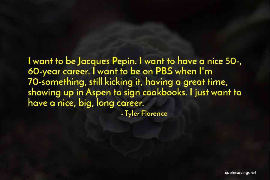 Having A Career Quotes By Tyler Florence Having A Career Quotes By Tyler Florence
