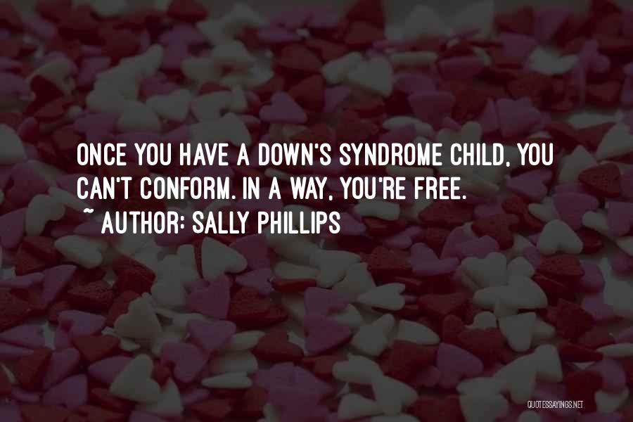 Having A Child With Down Syndrome Quotes By Sally Phillips