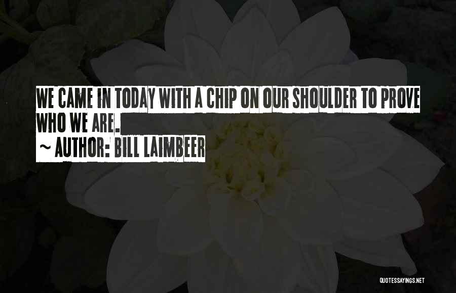 Having A Chip On Your Shoulder Quotes By Bill Laimbeer