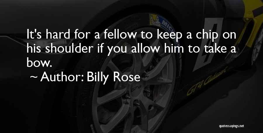 Having A Chip On Your Shoulder Quotes By Billy Rose