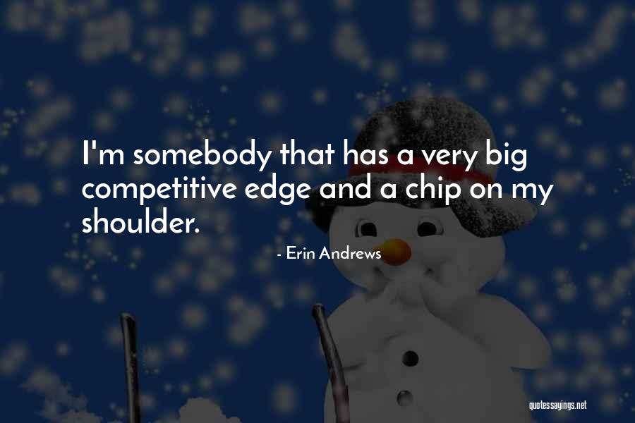 Having A Chip On Your Shoulder Quotes By Erin Andrews Having A Chip On Your Shoulder Quotes By Erin Andrews