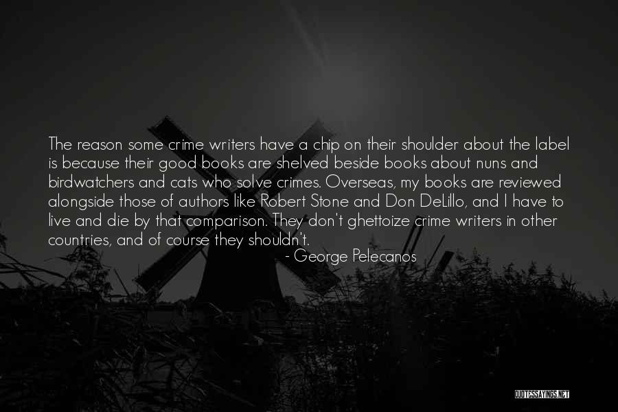 Having A Chip On Your Shoulder Quotes By George Pelecanos Having A Chip On Your Shoulder Quotes By George Pelecanos