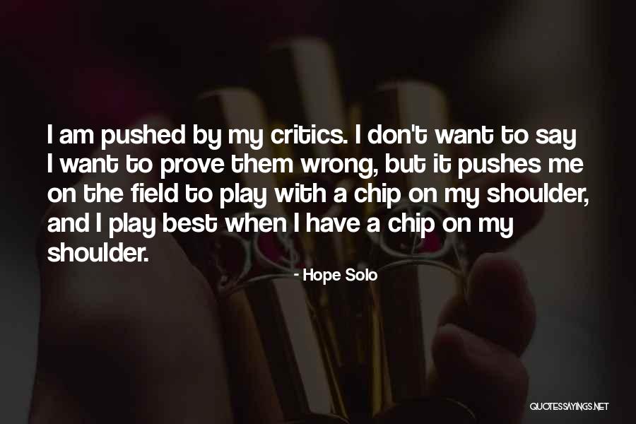 Having A Chip On Your Shoulder Quotes By Hope Solo Having A Chip On Your Shoulder Quotes By Hope Solo