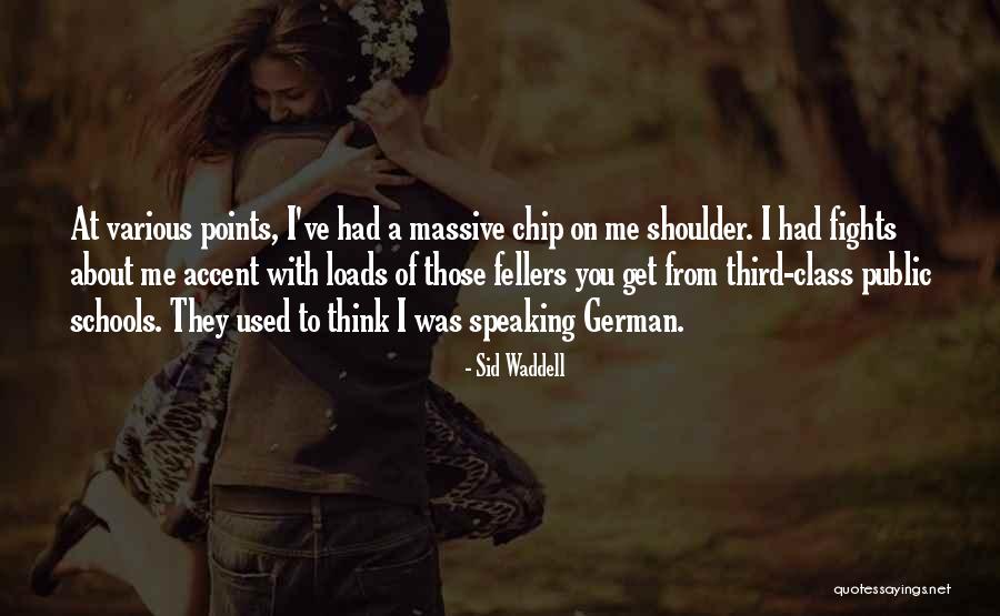 Having A Chip On Your Shoulder Quotes By Sid Waddell Having A Chip On Your Shoulder Quotes By Sid Waddell